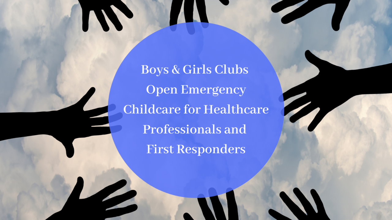 Boys & Girls Clubs Open Emergency Childcare for Healthcare Professionals and First Responders