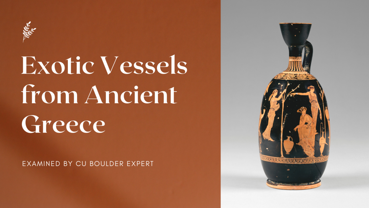 Exotic Vessels from Ancient Greece Examined by CU Boulder Expert